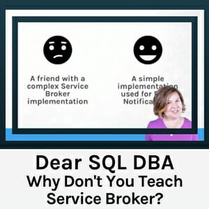 Dear SQL DBA: Why I Rarely Mention Service Broker