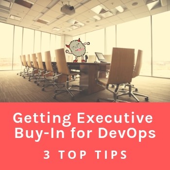 Watch: Getting Executive Buy-In for DevOps: 3 Top Tips (video)